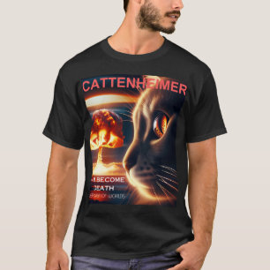 Cattenheimer I Am Become Death Destroyer of Worlds T-shirt