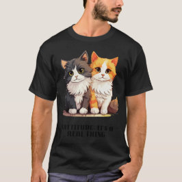 Cattitude: Het is een echt iets T-shirt