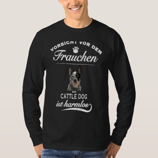 Cattle Dog   Vorsicht vor dem Frauchen  Cattle Dog T-shirt (Voorkant)