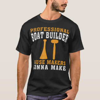 Cause Makers Gonna Make Professionele Boot Bouwer T-shirt