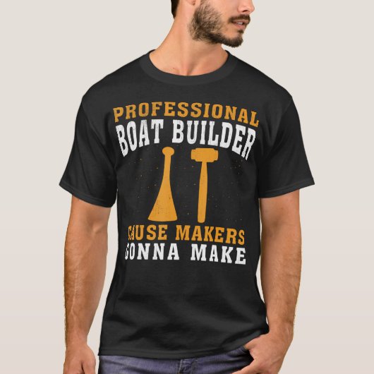 Cause Makers Gonna Make Professionele Boot Bouwer T-shirt (Voorkant)