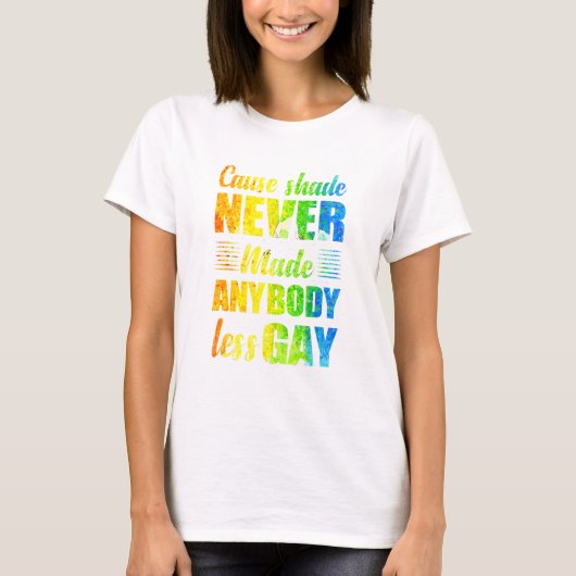 Cause Shade Never Made Anybody Less Gay T-shirt (Voorkant)