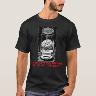 Caution: Abnormal Thoughts May Escape Containment  T-shirt