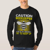 Caution Beekeeper You See My Running Try To Keep U T-shirt (Voorkant)