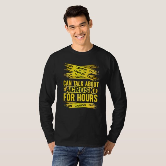 Caution Can Talk About Acroski For Hours T-shirt (Voorkant volledig)