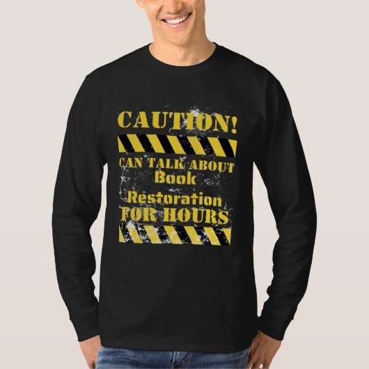 Caution can talk about book restoration for hours t-shirt (Voorkant)