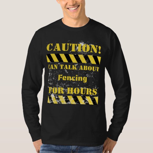 Caution can talk about fencing for hours t-shirt (Voorkant)