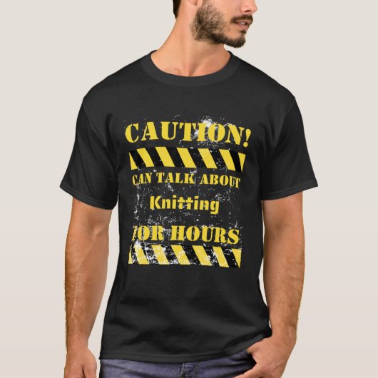 Caution can talk about knitting for hours t-shirt (Voorkant)