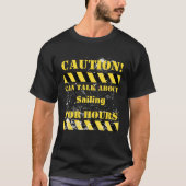Caution can talk about sailing for hours t-shirt (Voorkant)