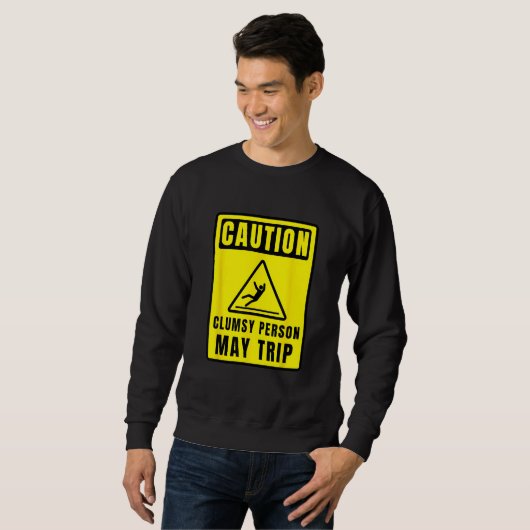 Caution Clumsy Person May Trip Apparel Trui (Voorkant volledig)