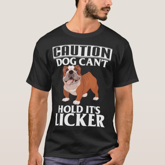 Caution Dog Can t Hold It s Licker  French Bulldog T-shirt (Voorkant)