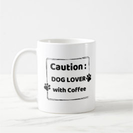 Caution : Dog Lover With Coffee Mug Koffiemok