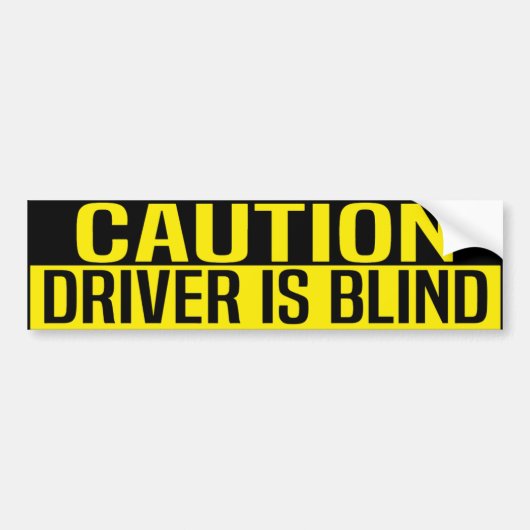 caution driver is blind bumpersticker (Voorkant)