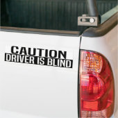 caution driver is blind bumpersticker (Op Truck)