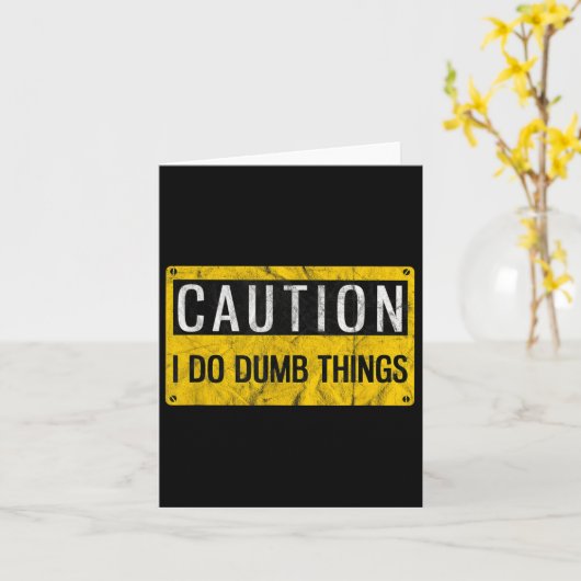 Caution I Do Dumb Things Funny Gag Warning Sign Gi Kaart (Gele Bloem)