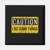 Caution I Do Dumb Things Funny Gag Warning Sign Gi Magneet (Voorkant)