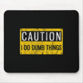 Caution I Do Dumb Things Funny Gag Warning Sign Gi Muismat (Voorkant)
