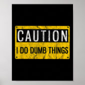 Caution I Do Dumb Things Funny Gag Warning Sign Gi Poster (Voorkant)