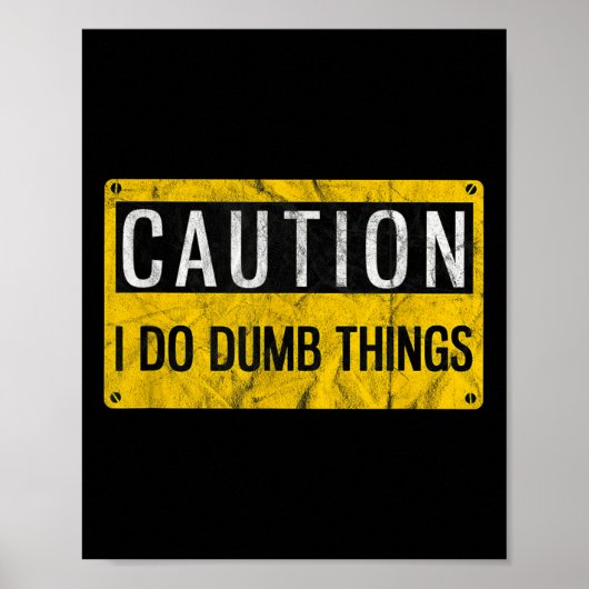 Caution I Do Dumb Things Funny Gag Warning Sign Gi Poster (Voorkant)