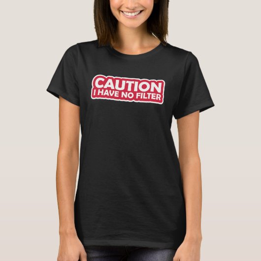 Caution I have No Filter  2 T-shirt (Voorkant)