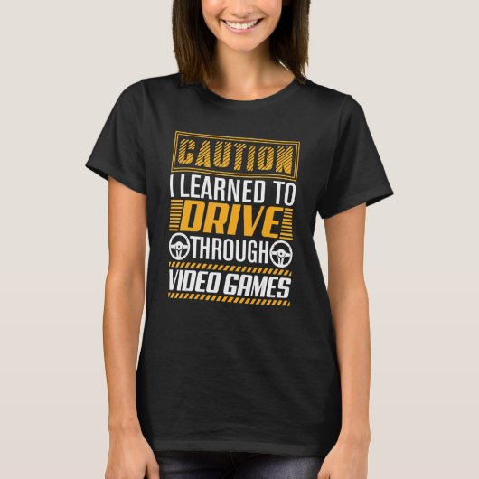 Caution I Learned to Drive Through Video Games   G T-shirt (Voorkant)