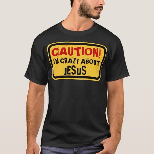 CAUTION! I'M CRAZY ABOUT JESUS T-SHIRT (Voorkant)