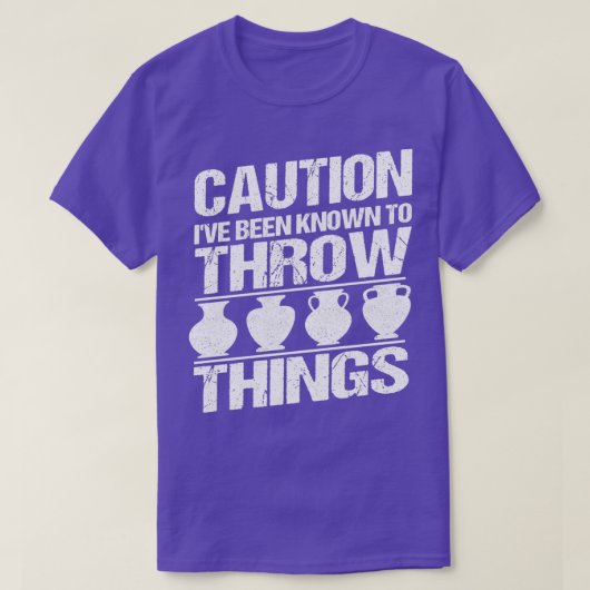 Caution Ix27ve been known to throw Ceramics Potter T-shirt (Design voorkant)
