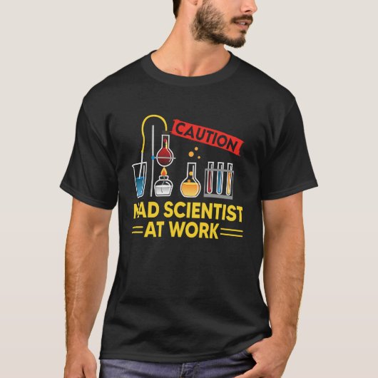 CAUTION Mad Scientist At Work   Science Scientist' T-shirt (Voorkant)