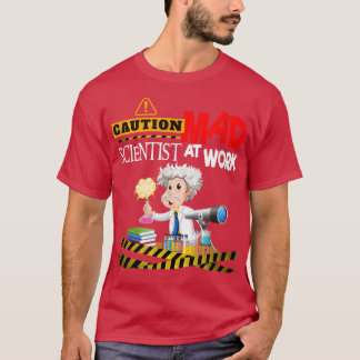 Caution Mad Scientist Work Funny Science Inventors T-shirt