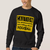 Caution May Spontaneously Talk About  Pickleball Trui (Voorkant)