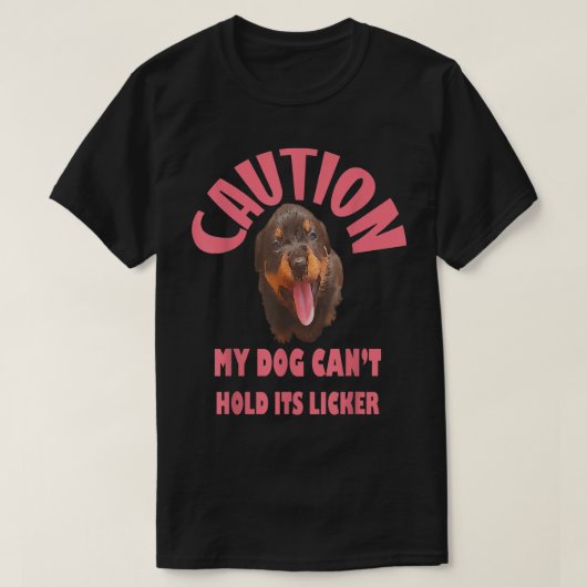 Caution My Dog Cant Hold Its Licker  T-shirt (Design voorkant)
