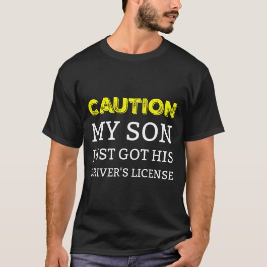 Caution My Son Just Got His Driver's License T-shirt (Voorkant)