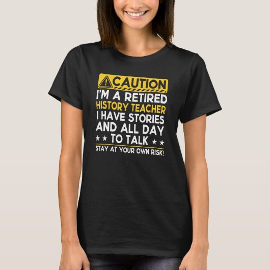 Caution Retired History Teacher I Have Stories  Re T-shirt (Voorkant)