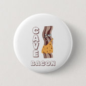 Cave Bacon Ronde Button 5,7 Cm (Voorkant)