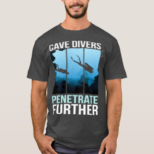 Cave Divers Penetrate Cave Diver 1 T-shirt