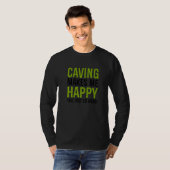 Caving Makes Me Happy You Not So Much Spelunking C T-shirt (Voorkant volledig)