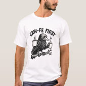 Caw-Fe First Grumpy Raven Coffee Humor Design T-shirt (Voorkant)