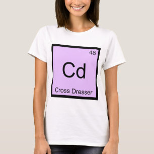 Cd - Cross Dresser Chemie Elementsymbool T-shirt