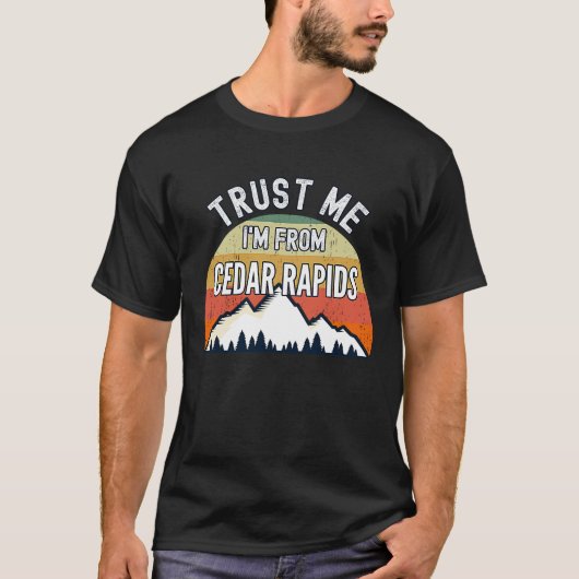 Cedar Rapids Vertrouw me, ik kom uit Cedar Rapids T-shirt (Voorkant)
