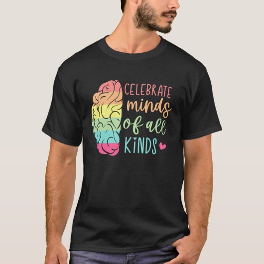 Celebrate Minds Of All Kinds Neurodiversity Autism T-shirt (Voorkant)