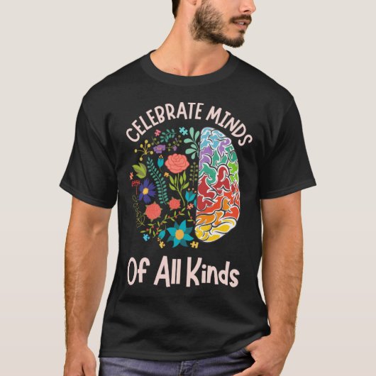Celebrate Minds Of All Kinds Neurodiversity Autism T-shirt (Voorkant)