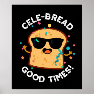 CeleBrood Good Times Funny Bread Pun Dark BG Poster