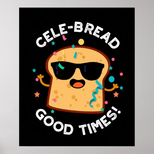 CeleBrood Good Times Funny Bread Pun Dark BG Poster (Voorkant)