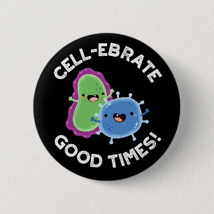 Cell ebrate Good Times Funny Bacteria Pun Dark BG Ronde Button 5,7 Cm
