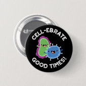 Cell ebrate Good Times Funny Bacteria Pun Dark BG Ronde Button 5,7 Cm (Voorkant /achterkant)