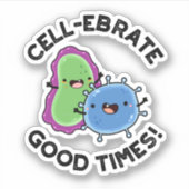 Cell-ebrate Good Times Funny Bacteria Pun Sticker (Voorkant)