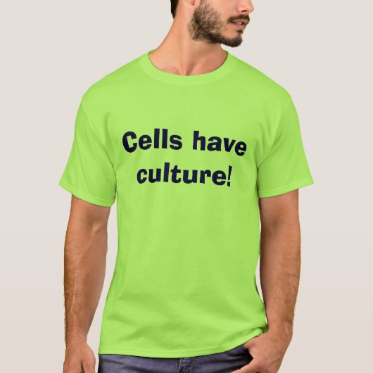 Cellen hebben cultuur. t-shirt (Voorkant)