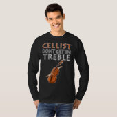 Cellist Don t Get In Treble Musical Instruments Cl T-shirt (Voorkant volledig)