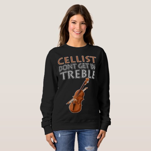 Cellist Don t Get In Treble Musical Instruments Cl Trui (Voorkant volledig)