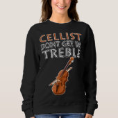 Cellist Don t Get In Treble Musical Instruments Cl Trui (Voorkant)